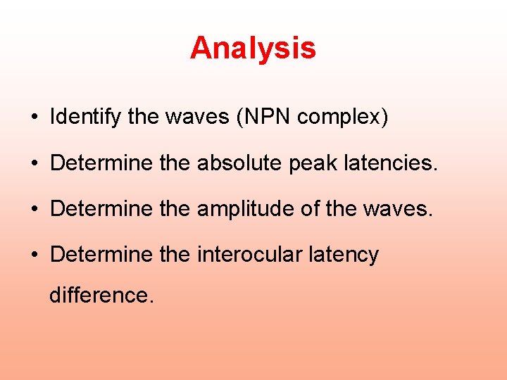 Analysis • Identify the waves (NPN complex) • Determine the absolute peak latencies. •