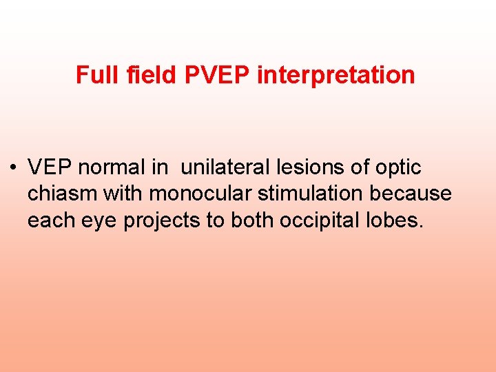 Full field PVEP interpretation • VEP normal in unilateral lesions of optic chiasm with