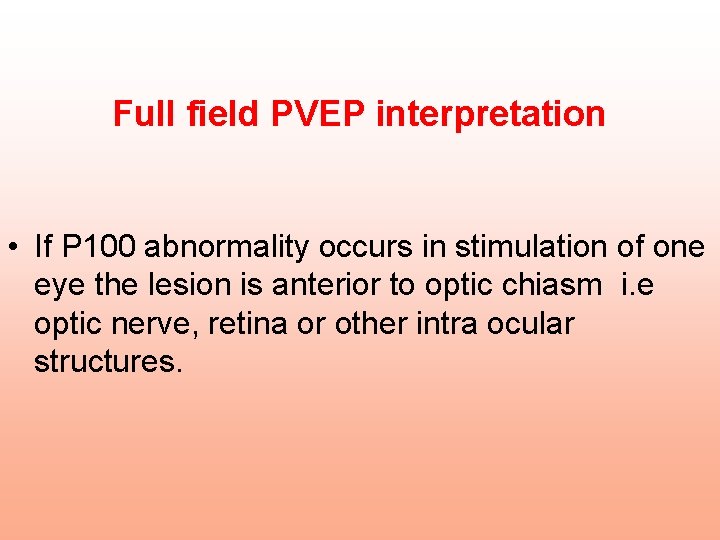 Full field PVEP interpretation • If P 100 abnormality occurs in stimulation of one Full field PVEP interpretation • If P 100 abnormality occurs in stimulation of one