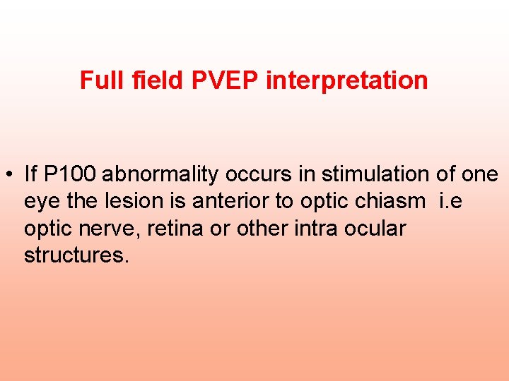 Full field PVEP interpretation • If P 100 abnormality occurs in stimulation of one