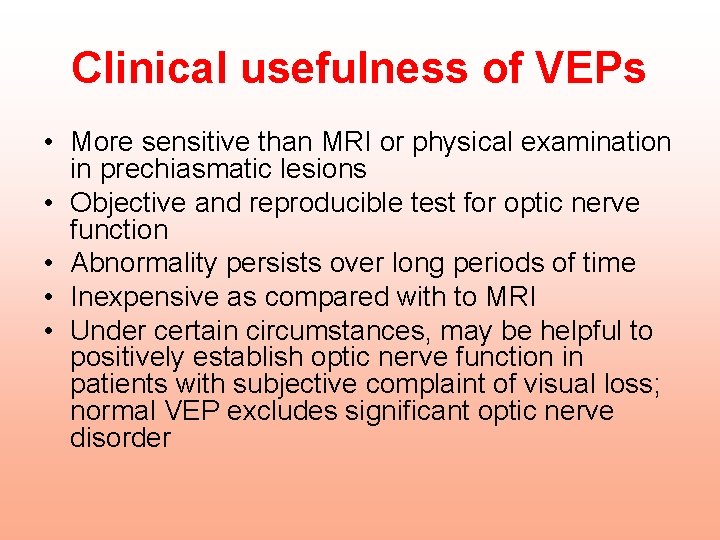 Clinical usefulness of VEPs • More sensitive than MRI or physical examination in prechiasmatic