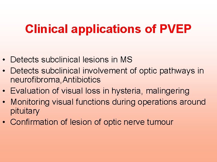 Clinical applications of PVEP • Detects subclinical lesions in MS • Detects subclinical involvement