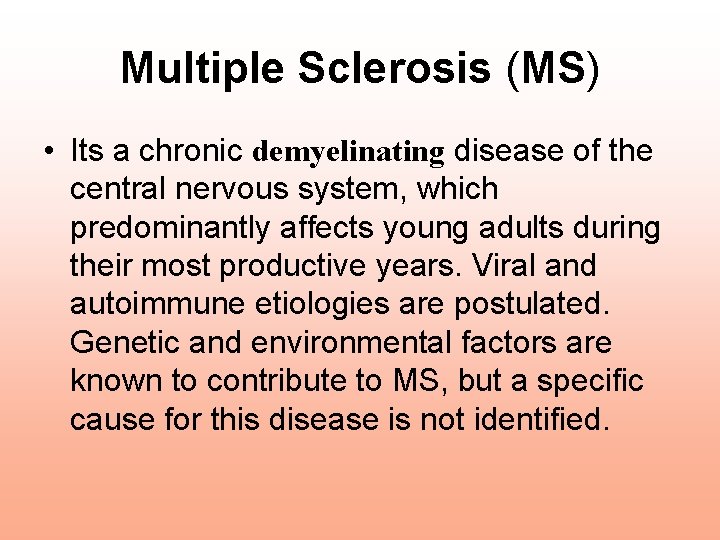 Multiple Sclerosis (MS) • Its a chronic demyelinating disease of the central nervous system, Multiple Sclerosis (MS) • Its a chronic demyelinating disease of the central nervous system,