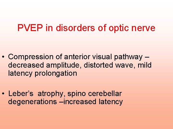 PVEP in disorders of optic nerve • Compression of anterior visual pathway – decreased