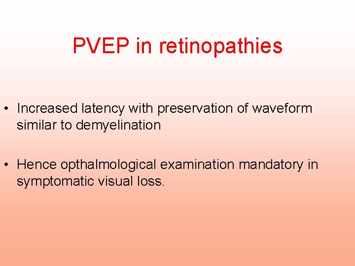 PVEP in retinopathies • Increased latency with preservation of waveform similar to demyelination •