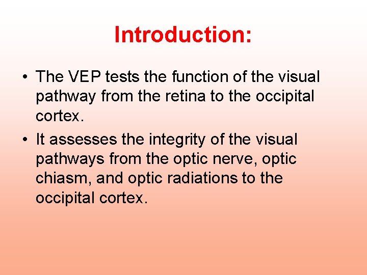 Introduction: • The VEP tests the function of the visual pathway from the retina Introduction: • The VEP tests the function of the visual pathway from the retina