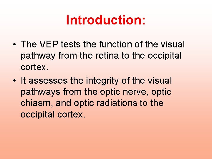 Introduction: • The VEP tests the function of the visual pathway from the retina
