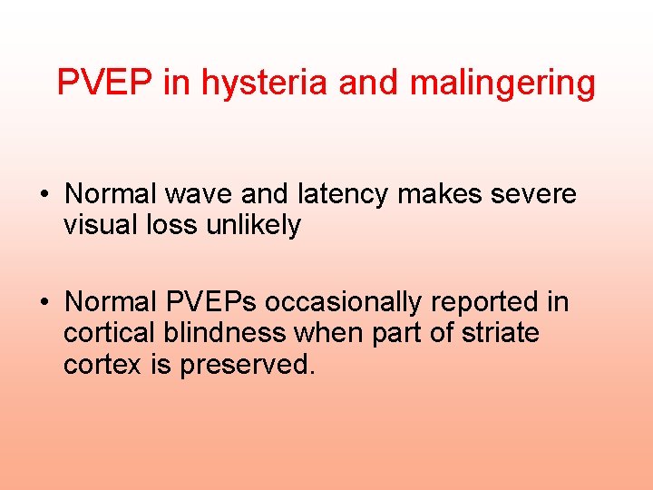 PVEP in hysteria and malingering • Normal wave and latency makes severe visual loss