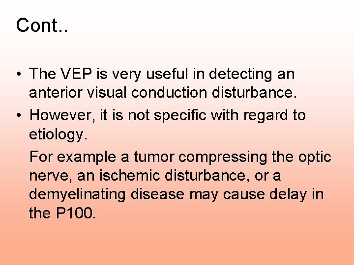 Cont. . • The VEP is very useful in detecting an anterior visual conduction