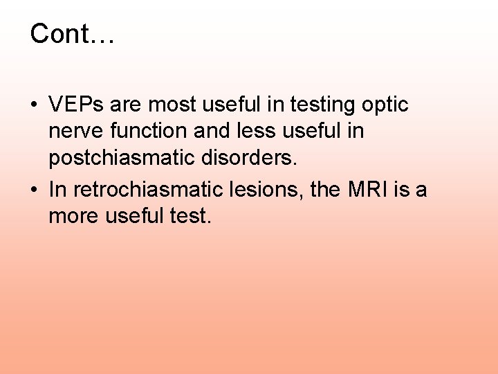 Cont… • VEPs are most useful in testing optic nerve function and less useful