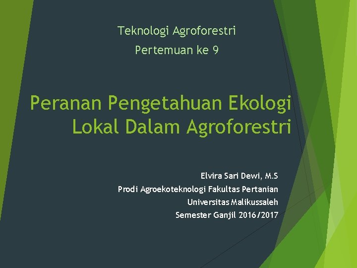 Teknologi Agroforestri Pertemuan ke 9 Peranan Pengetahuan Ekologi Lokal Dalam Agroforestri Elvira Sari Dewi,