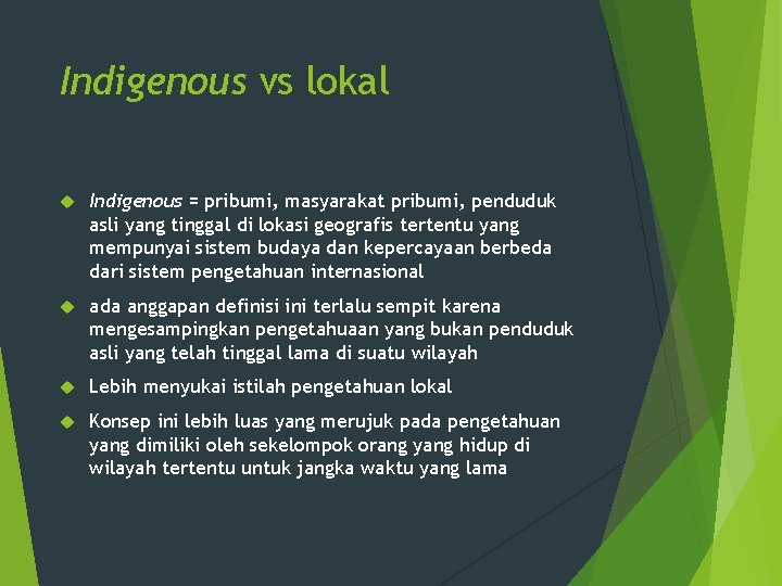 Indigenous vs lokal Indigenous = pribumi, masyarakat pribumi, penduduk asli yang tinggal di lokasi