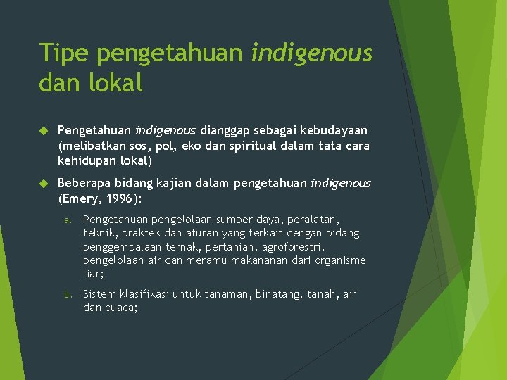 Tipe pengetahuan indigenous dan lokal Pengetahuan indigenous dianggap sebagai kebudayaan (melibatkan sos, pol, eko