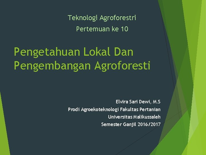Teknologi Agroforestri Pertemuan ke 10 Pengetahuan Lokal Dan Pengembangan Agroforesti Elvira Sari Dewi, M.