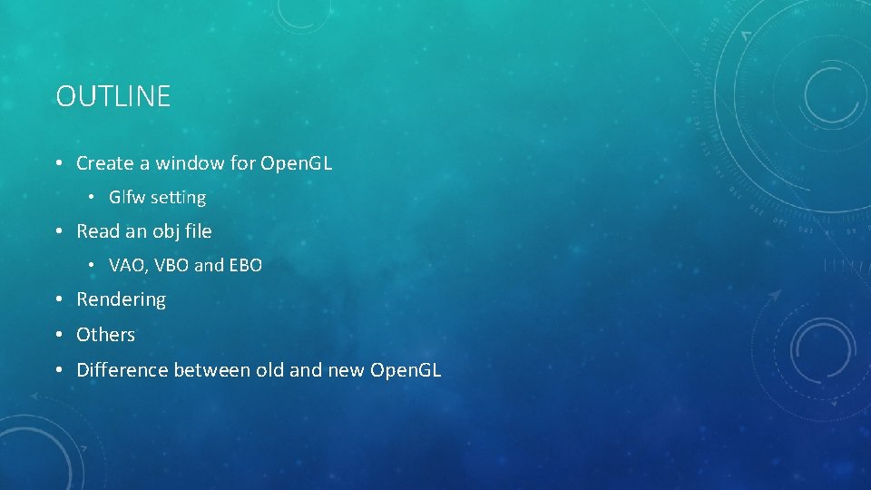 OUTLINE • Create a window for Open. GL • Glfw setting • Read an