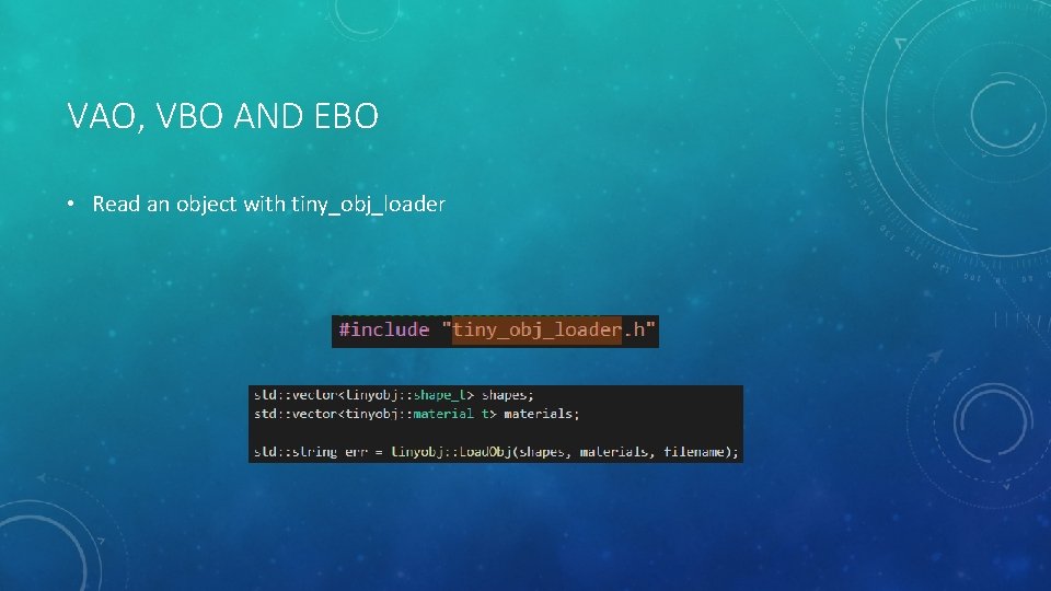 VAO, VBO AND EBO • Read an object with tiny_obj_loader 