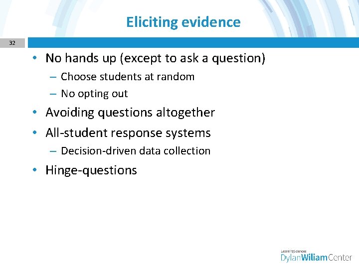 Eliciting evidence 32 • No hands up (except to ask a question) – Choose
