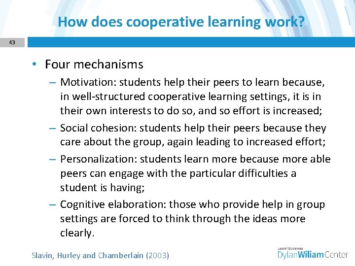 How does cooperative learning work? 43 • Four mechanisms – Motivation: students help their