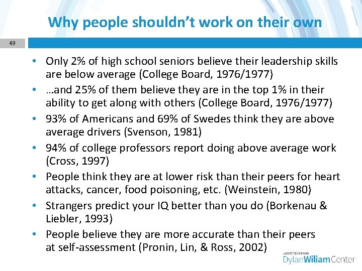 Why people shouldn’t work on their own 49 • Only 2% of high school