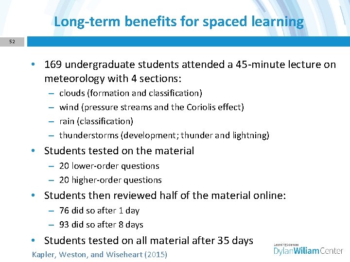 Long-term benefits for spaced learning 52 • 169 undergraduate students attended a 45 -minute