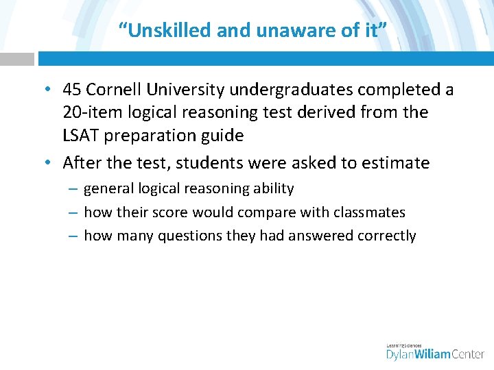 “Unskilled and unaware of it” • 45 Cornell University undergraduates completed a 20 -item