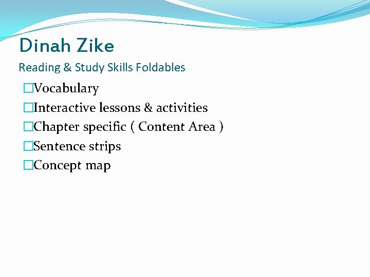 Dinah Zike Reading & Study Skills Foldables �Vocabulary �Interactive lessons & activities �Chapter specific