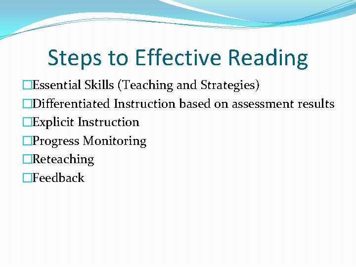 Steps to Effective Reading �Essential Skills (Teaching and Strategies) �Differentiated Instruction based on assessment