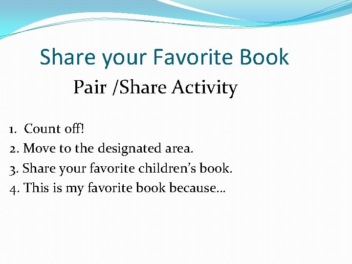 Share your Favorite Book Pair /Share Activity 1. Count off! 2. Move to the