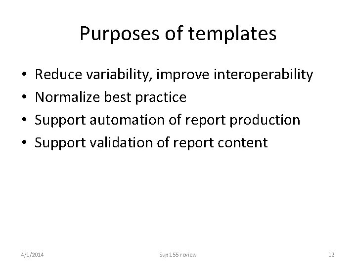 Purposes of templates • • Reduce variability, improve interoperability Normalize best practice Support automation