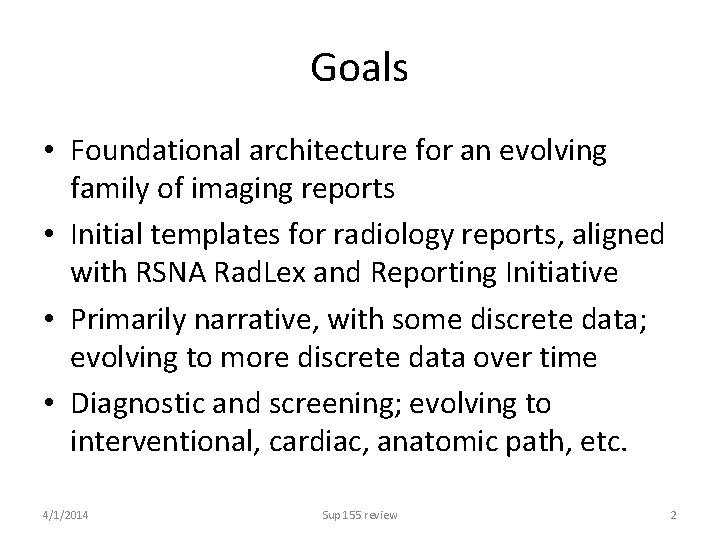 Goals • Foundational architecture for an evolving family of imaging reports • Initial templates