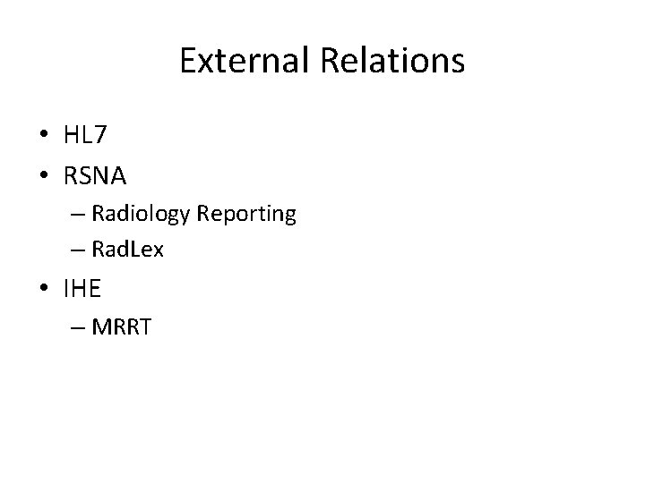 External Relations • HL 7 • RSNA – Radiology Reporting – Rad. Lex •