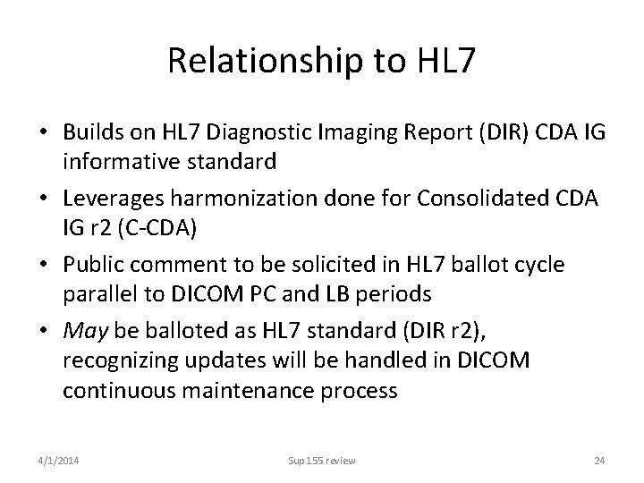 Relationship to HL 7 • Builds on HL 7 Diagnostic Imaging Report (DIR) CDA
