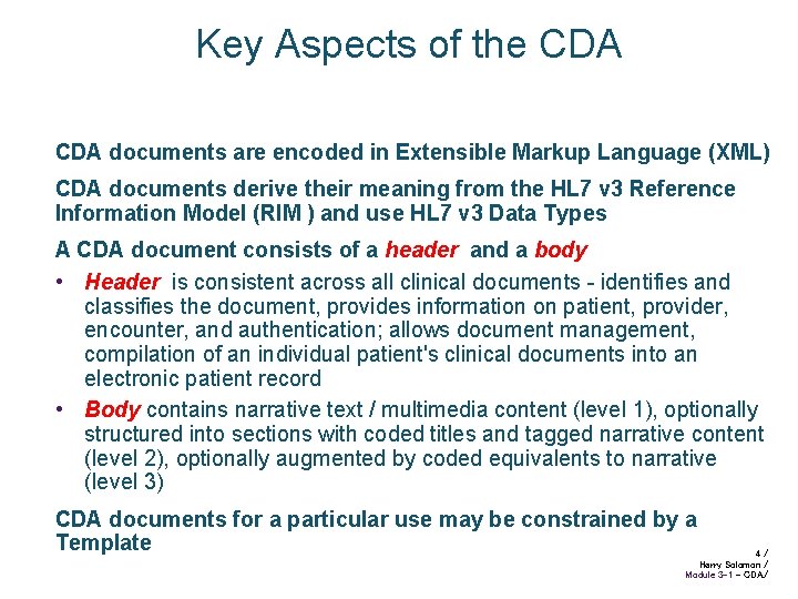 Key Aspects of the CDA documents are encoded in Extensible Markup Language (XML) CDA