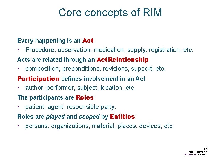 Core concepts of RIM Every happening is an Act • Procedure, observation, medication, supply,