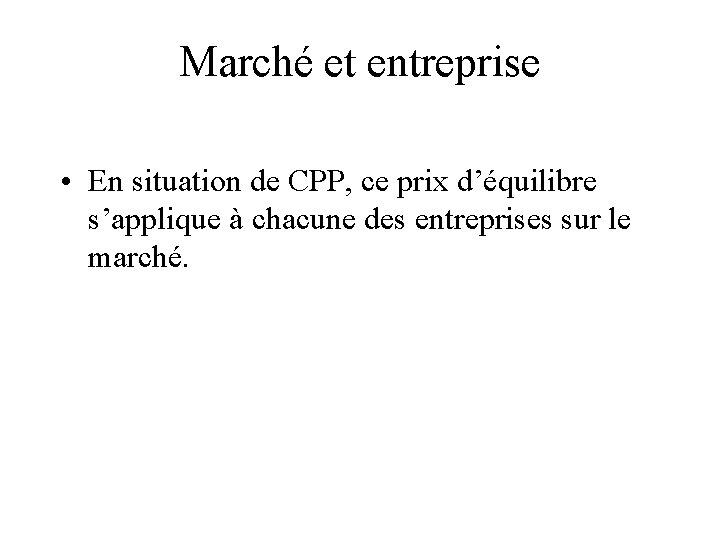 Marché et entreprise • En situation de CPP, ce prix d’équilibre s’applique à chacune