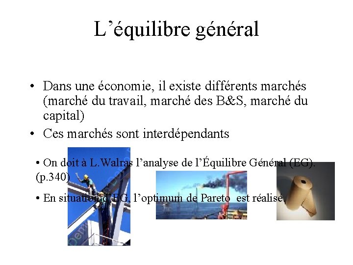 L’équilibre général • Dans une économie, il existe différents marchés (marché du travail, marché