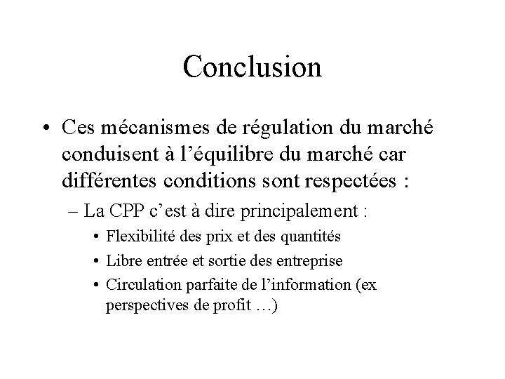 Conclusion • Ces mécanismes de régulation du marché conduisent à l’équilibre du marché car