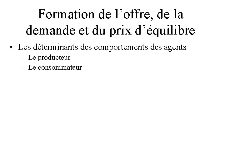 Formation de l’offre, de la demande et du prix d’équilibre • Les déterminants des