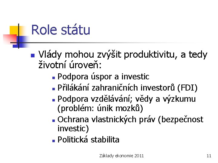 Role státu n Vlády mohou zvýšit produktivitu, a tedy životní úroveň: Podpora úspor a