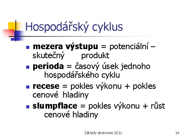 Hospodářský cyklus n n mezera výstupu = potenciální – skutečný produkt perioda = časový