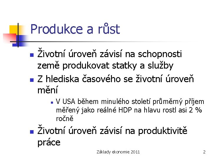 Produkce a růst n n Životní úroveň závisí na schopnosti země produkovat statky a