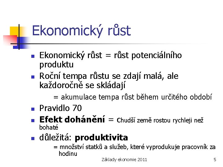 Ekonomický růst n n Ekonomický růst = růst potenciálního produktu Roční tempa růstu se