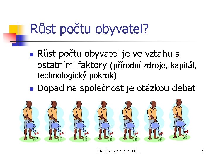 Růst počtu obyvatel? n Růst počtu obyvatel je ve vztahu s ostatními faktory (přírodní