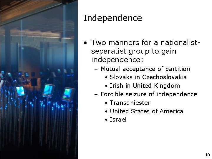 Independence • Two manners for a nationalistseparatist group to gain independence: – Mutual acceptance