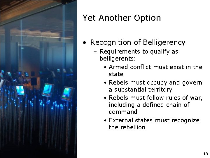 Yet Another Option • Recognition of Belligerency – Requirements to qualify as belligerents: •