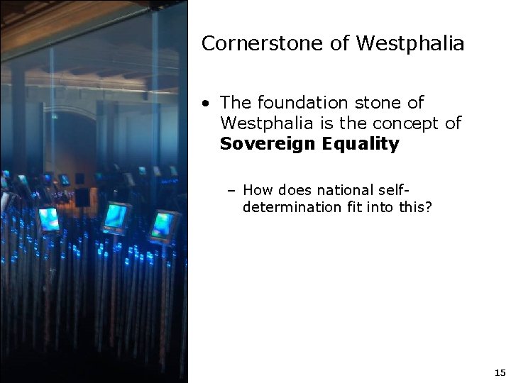 Cornerstone of Westphalia • The foundation stone of Westphalia is the concept of Sovereign