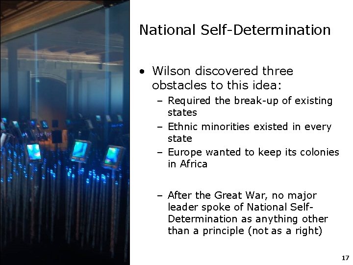 National Self-Determination • Wilson discovered three obstacles to this idea: – Required the break-up