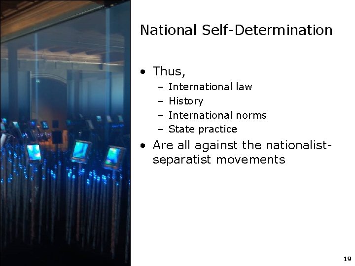 National Self-Determination • Thus, – – International law History International norms State practice •