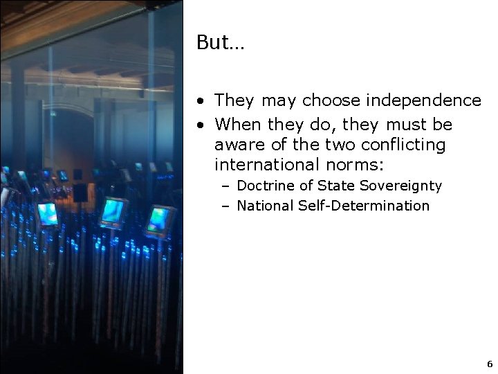 But… • They may choose independence • When they do, they must be aware