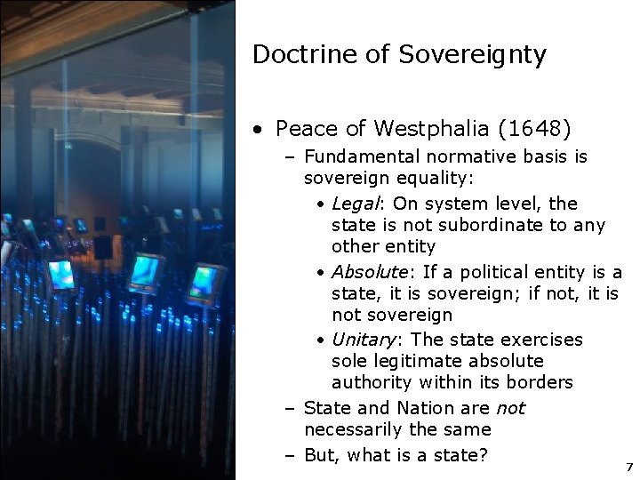 Doctrine of Sovereignty • Peace of Westphalia (1648) – Fundamental normative basis is sovereign